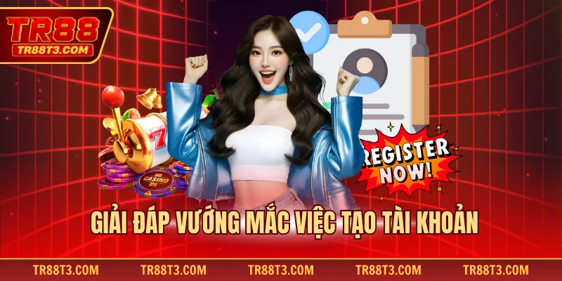 Giải đáp vướng mắc việc tạo tài khoản