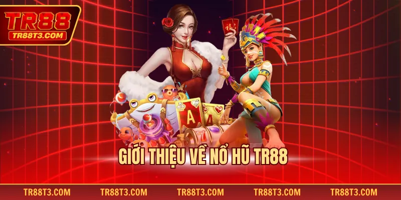 Giới thiệu về nổ hũ TR88
