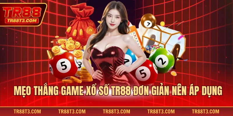 Mẹo thắng game xổ số TR88 đơn giản nên áp dụng